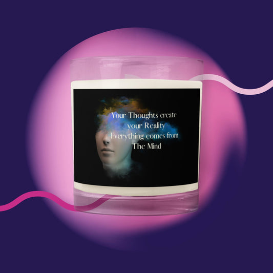 Glass jar soy wax candle with quote. "Your Thoughts create your Reality, Everything comes from the Mind"